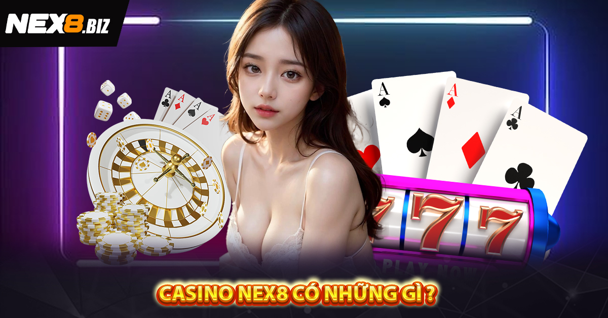 Casino NEX8 có những gì ? 